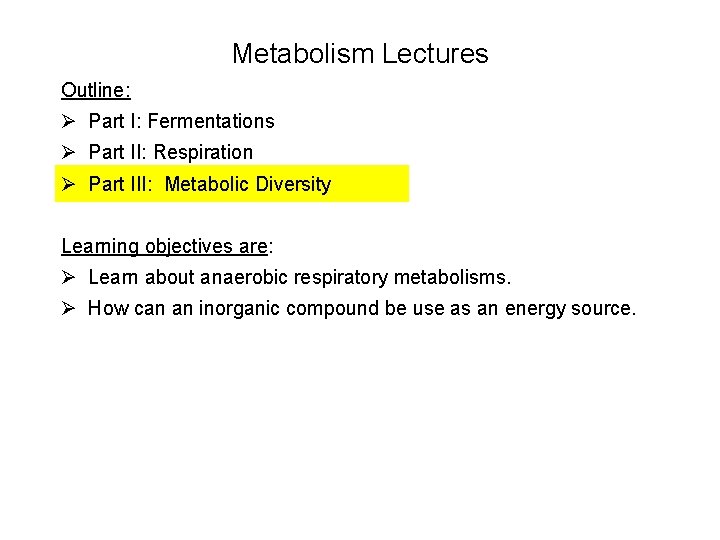 Metabolism Lectures Outline: Ø Part I: Fermentations Ø Part II: Respiration Ø Part III: