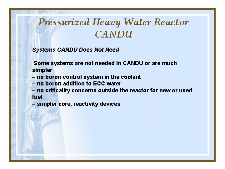 Pressurized Heavy Water Reactor CANDU Systems CANDU Does Not Need Some systems are not Pressurized Heavy Water Reactor CANDU Systems CANDU Does Not Need Some systems are not