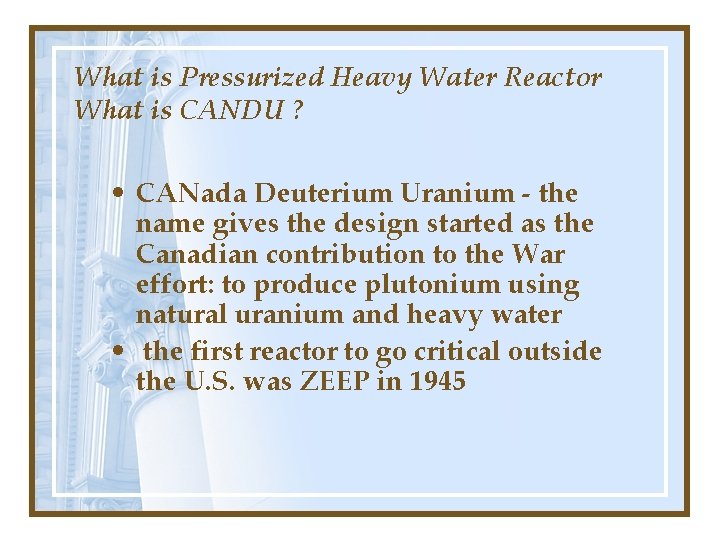 What is Pressurized Heavy Water Reactor What is CANDU ? • CANada Deuterium Uranium What is Pressurized Heavy Water Reactor What is CANDU ? • CANada Deuterium Uranium