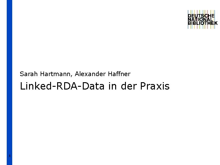 Sarah Hartmann, Alexander Haffner Linked-RDA-Data in der Praxis 1 