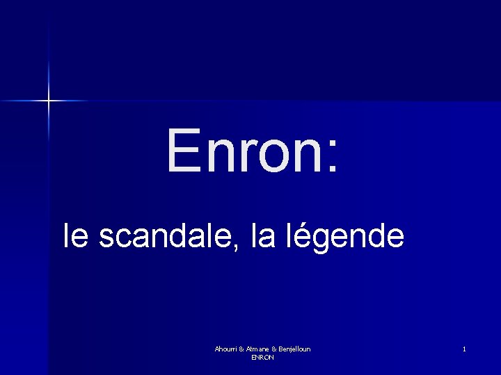 Enron: le scandale, la légende Ahourri & Atmane & Benjelloun ENRON 1 
