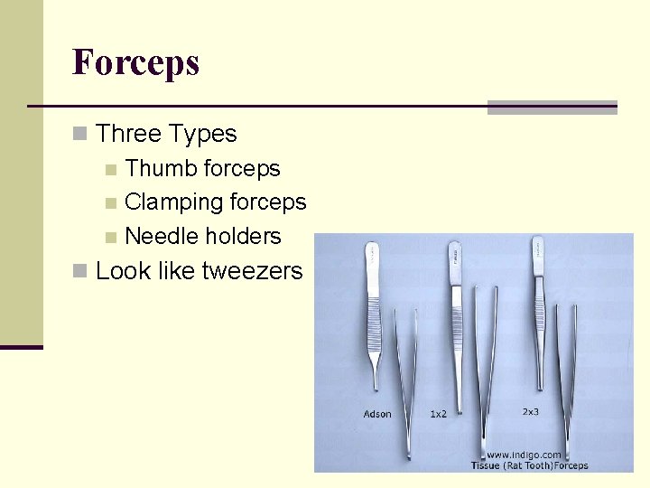 Forceps n Three Types n Thumb forceps n Clamping forceps n Needle holders n