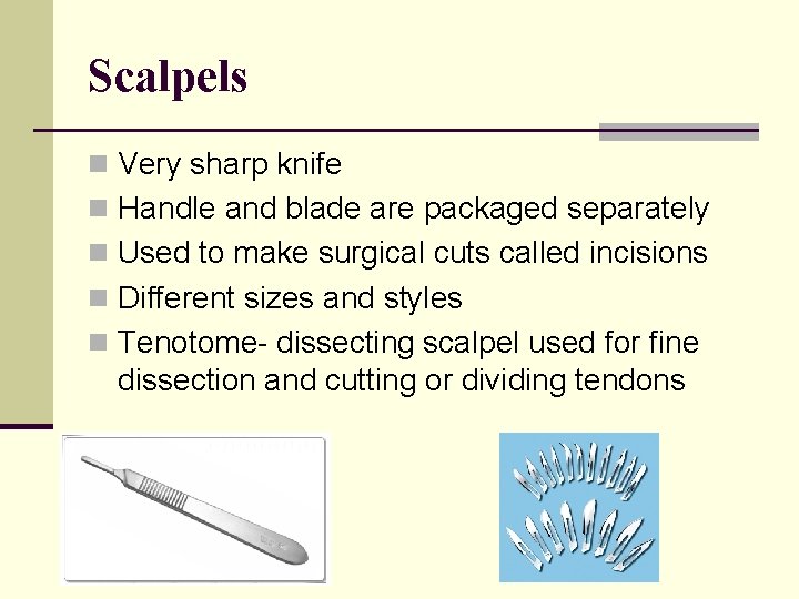 Scalpels n Very sharp knife n Handle and blade are packaged separately n Used