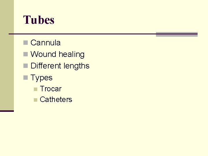 Tubes n Cannula n Wound healing n Different lengths n Types n Trocar n