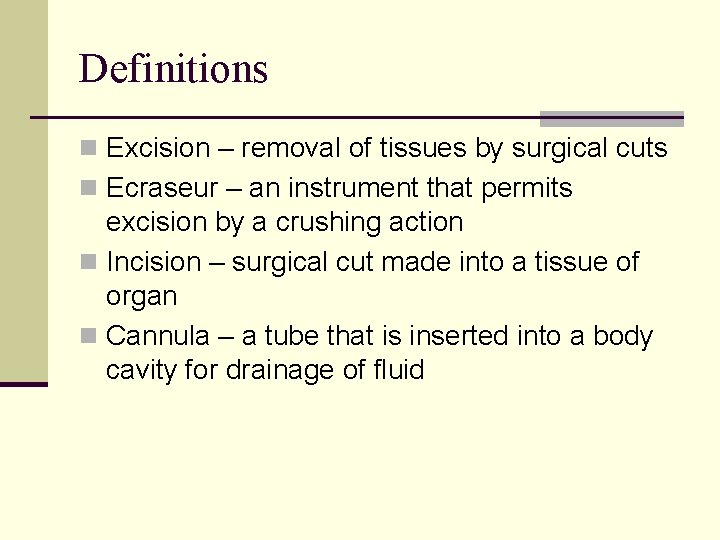 Definitions n Excision – removal of tissues by surgical cuts n Ecraseur – an