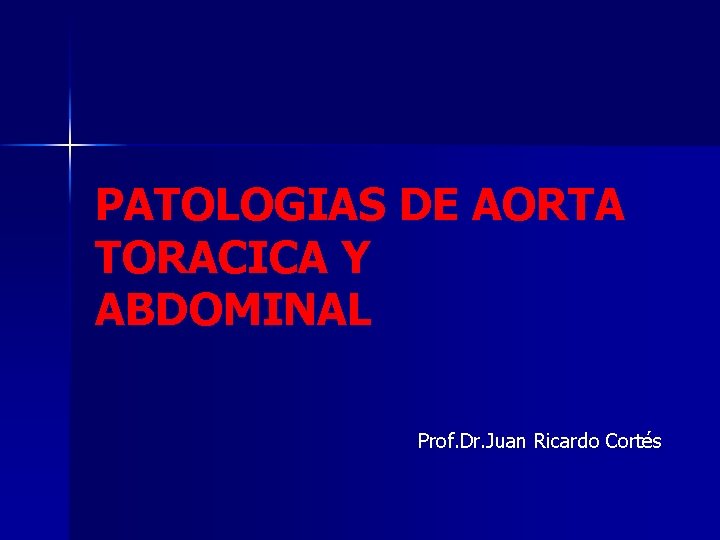 PATOLOGIAS DE AORTA TORACICA Y ABDOMINAL Prof. Dr. Juan Ricardo Cortés 