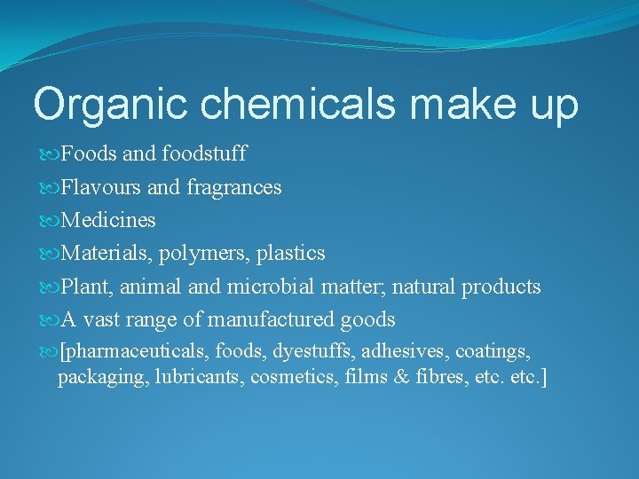 Organic chemicals make up Foods and foodstuff Flavours and fragrances Medicines Materials, polymers, plastics