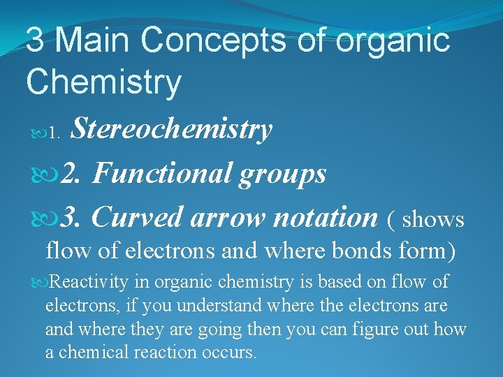 3 Main Concepts of organic Chemistry Stereochemistry 2. Functional groups 3. Curved arrow notation