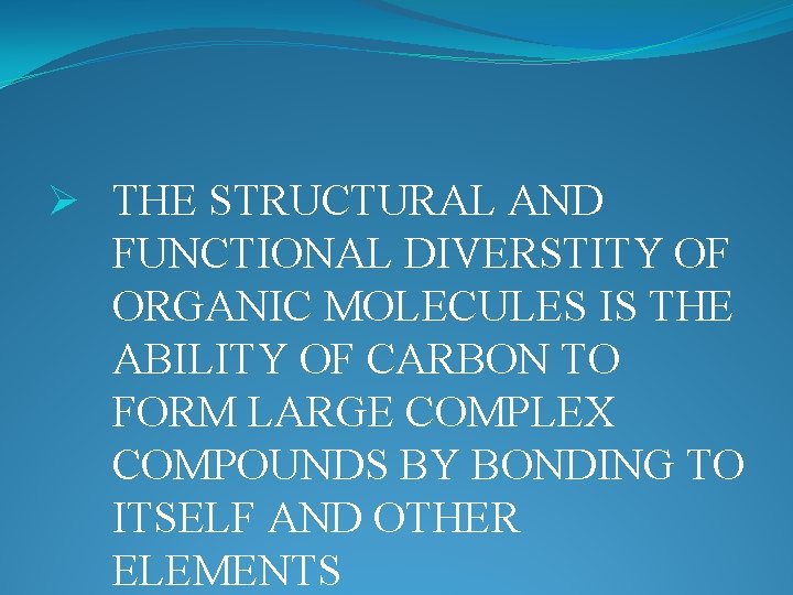 Ø THE STRUCTURAL AND FUNCTIONAL DIVERSTITY OF ORGANIC MOLECULES IS THE ABILITY OF CARBON