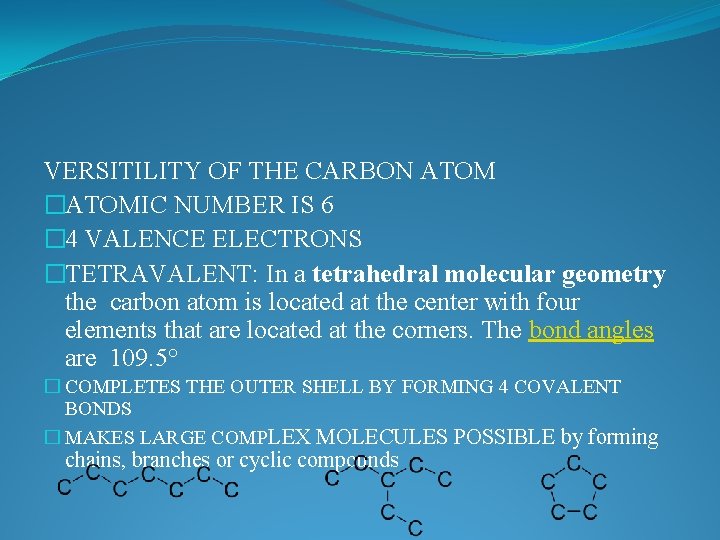 VERSITILITY OF THE CARBON ATOM �ATOMIC NUMBER IS 6 � 4 VALENCE ELECTRONS �TETRAVALENT: