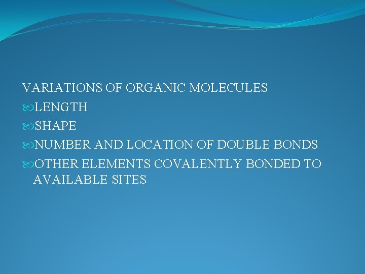 VARIATIONS OF ORGANIC MOLECULES LENGTH SHAPE NUMBER AND LOCATION OF DOUBLE BONDS OTHER ELEMENTS