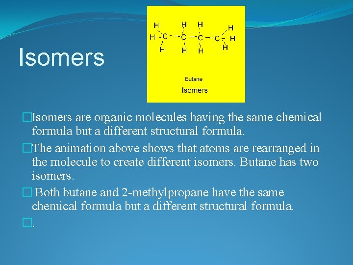 Isomers �Isomers are organic molecules having the same chemical formula but a different structural