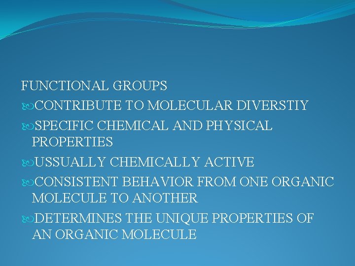 FUNCTIONAL GROUPS CONTRIBUTE TO MOLECULAR DIVERSTIY SPECIFIC CHEMICAL AND PHYSICAL PROPERTIES USSUALLY CHEMICALLY ACTIVE