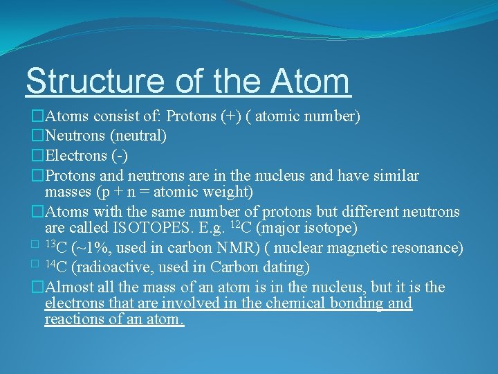 Structure of the Atom �Atoms consist of: Protons (+) ( atomic number) �Neutrons (neutral)