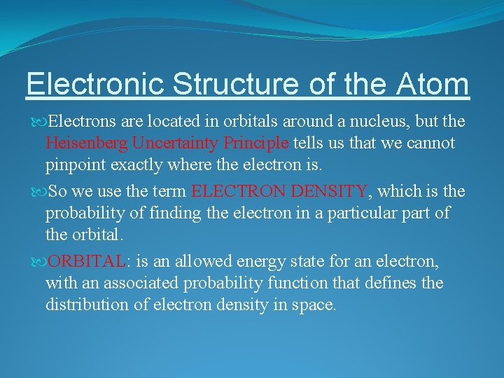 Electronic Structure of the Atom Electrons are located in orbitals around a nucleus, but