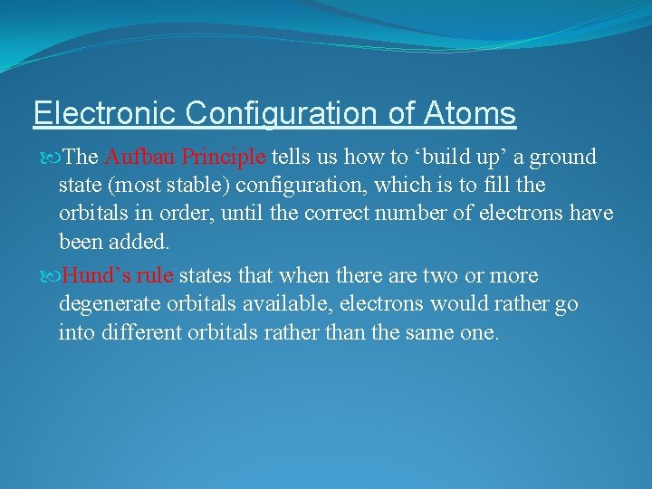 Electronic Configuration of Atoms The Aufbau Principle tells us how to ‘build up’ a