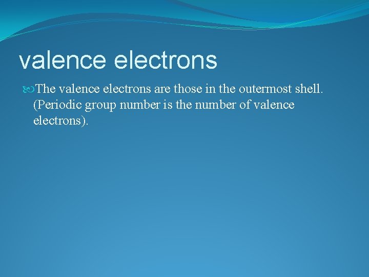valence electrons The valence electrons are those in the outermost shell. (Periodic group number