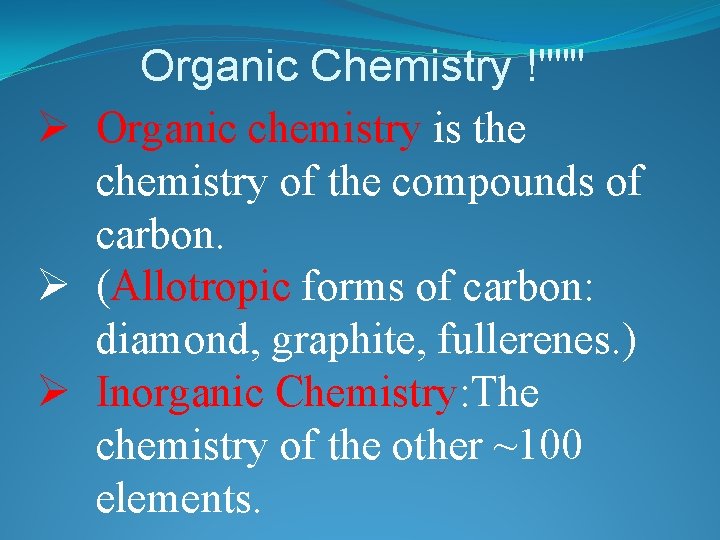 Organic Chemistry !""" Ø Organic chemistry is the chemistry of the compounds of carbon.