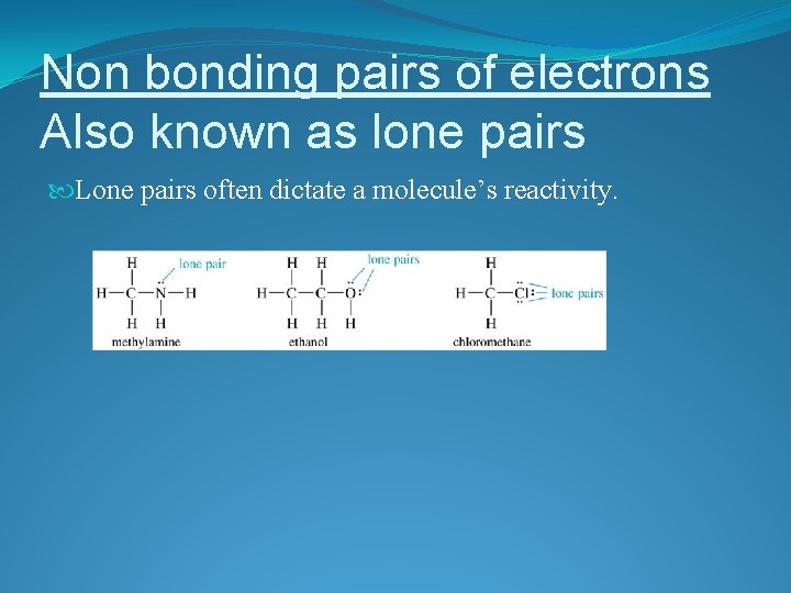 Non bonding pairs of electrons Also known as lone pairs Lone pairs often dictate