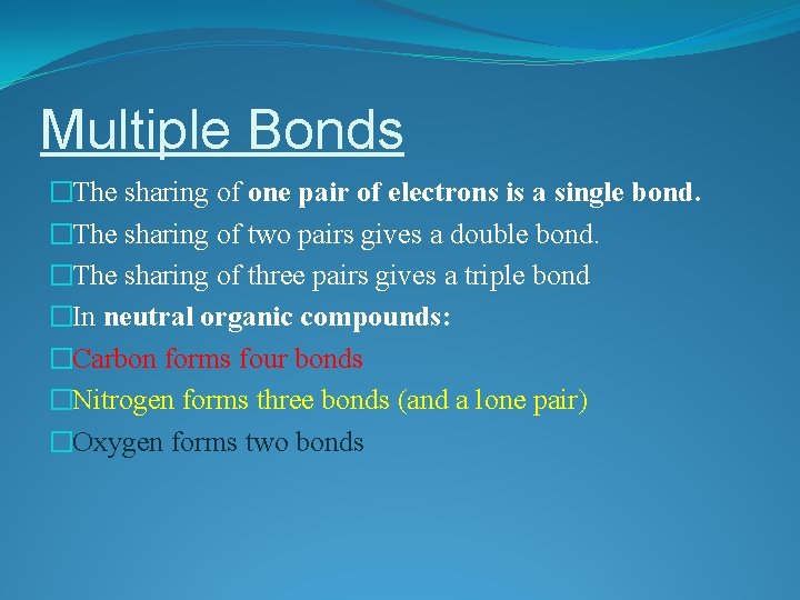 Multiple Bonds �The sharing of one pair of electrons is a single bond. �The