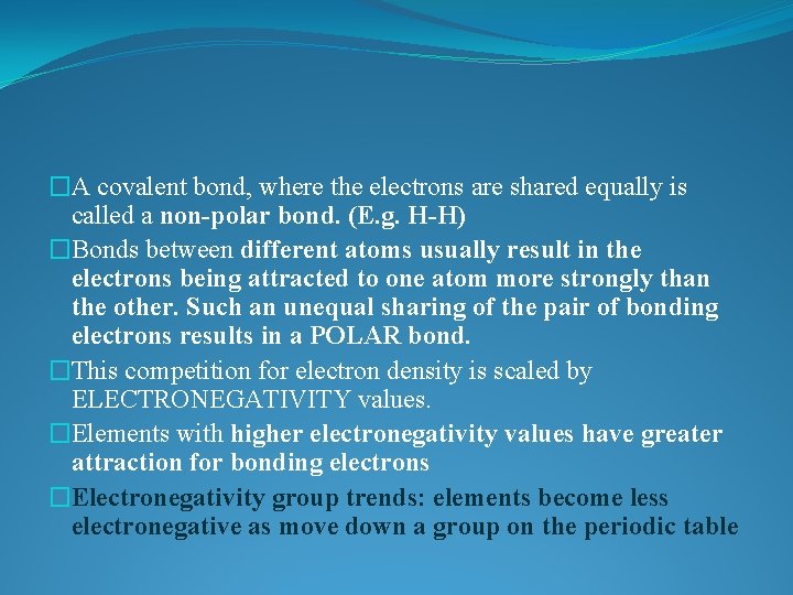 �A covalent bond, where the electrons are shared equally is called a non-polar bond.