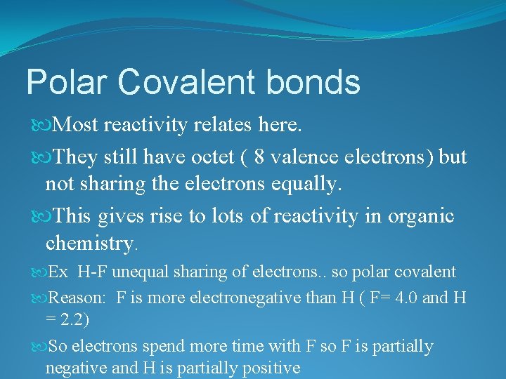 Polar Covalent bonds Most reactivity relates here. They still have octet ( 8 valence