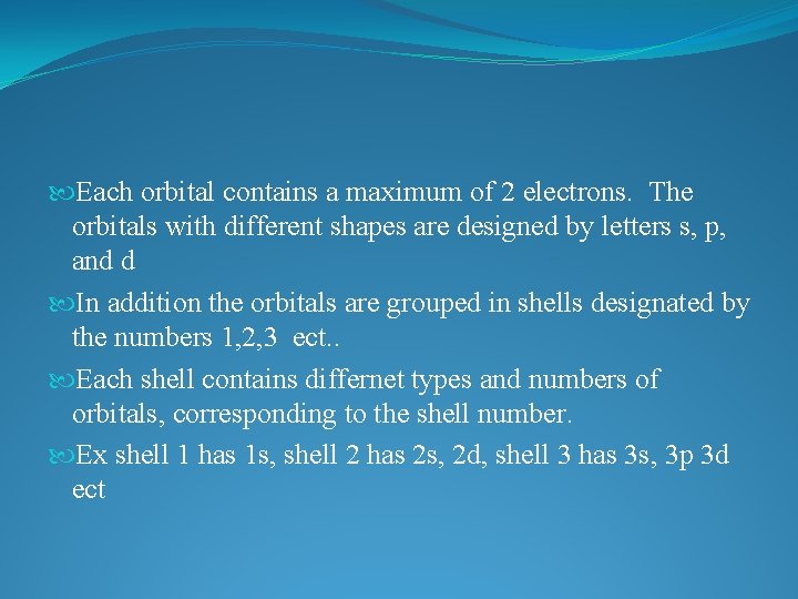  Each orbital contains a maximum of 2 electrons. The orbitals with different shapes