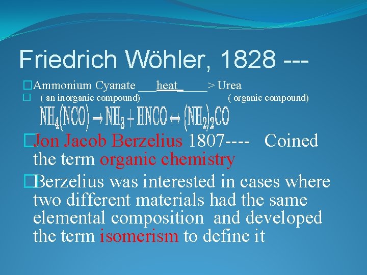 Friedrich Wöhler, 1828 --�Ammonium Cyanate ___heat_____> Urea � ( an inorganic compound) ( organic