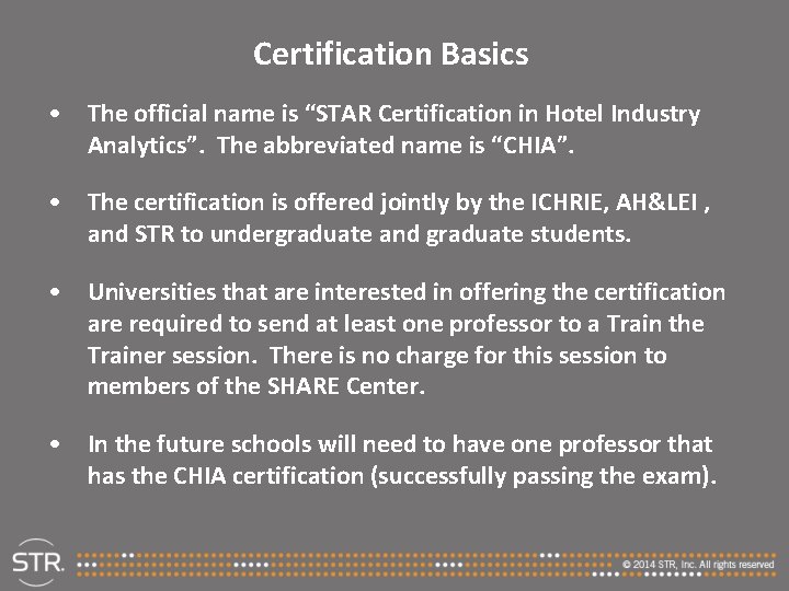 Certification Basics • The official name is “STAR Certification in Hotel Industry Analytics”. The