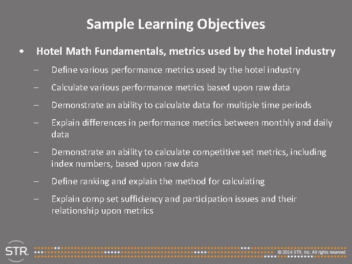 Sample Learning Objectives • Hotel Math Fundamentals, metrics used by the hotel industry –