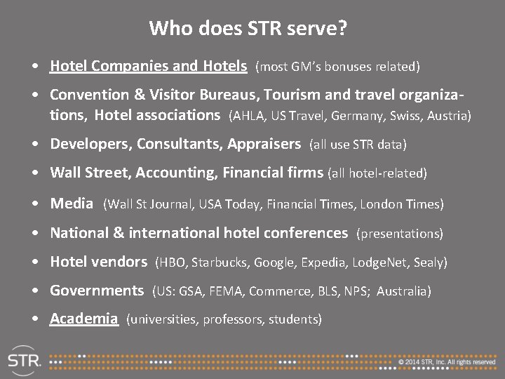 Who does STR serve? • Hotel Companies and Hotels (most GM’s bonuses related) •