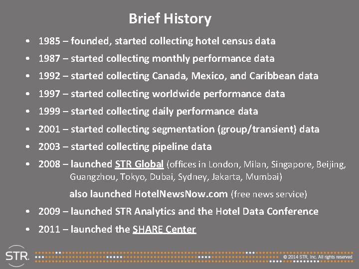 Brief History • 1985 – founded, started collecting hotel census data • 1987 –