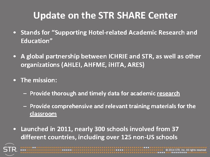 Update on the STR SHARE Center • Stands for “Supporting Hotel-related Academic Research and