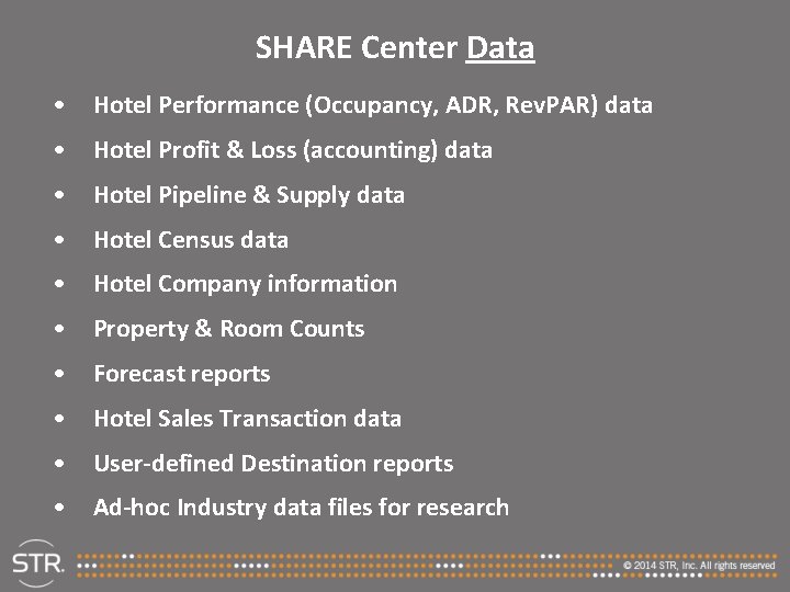 SHARE Center Data • Hotel Performance (Occupancy, ADR, Rev. PAR) data • Hotel Profit