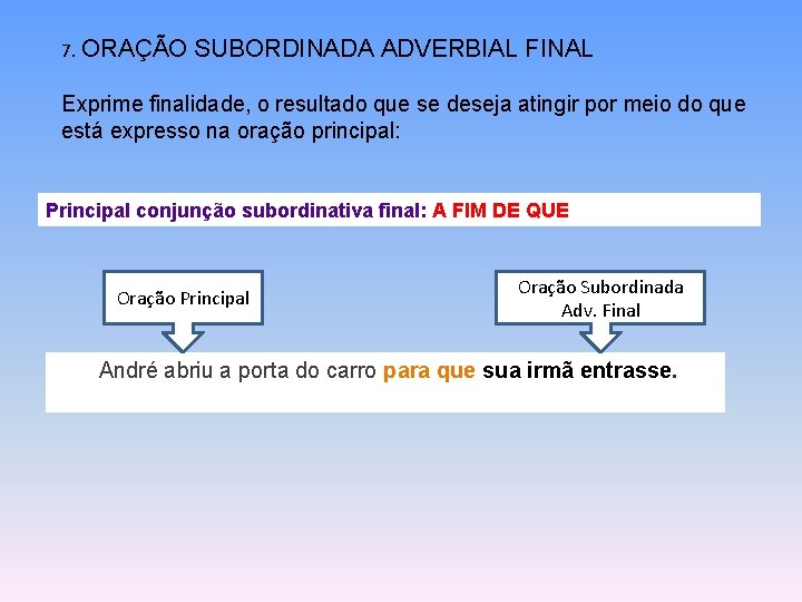 7. ORAÇÃO SUBORDINADA ADVERBIAL FINAL Exprime finalidade, o resultado que se deseja atingir por 7. ORAÇÃO SUBORDINADA ADVERBIAL FINAL Exprime finalidade, o resultado que se deseja atingir por