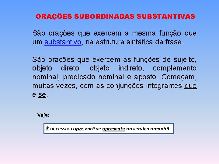 ORAÇÕES SUBORDINADAS SUBSTANTIVAS São orações que exercem a mesma função que um substantivo, na ORAÇÕES SUBORDINADAS SUBSTANTIVAS São orações que exercem a mesma função que um substantivo, na