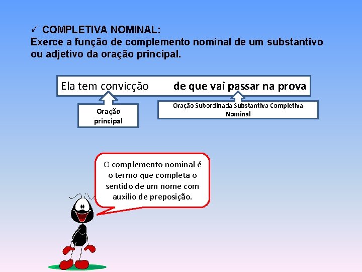 ü COMPLETIVA NOMINAL: Exerce a função de complemento nominal de um substantivo ou adjetivo ü COMPLETIVA NOMINAL: Exerce a função de complemento nominal de um substantivo ou adjetivo