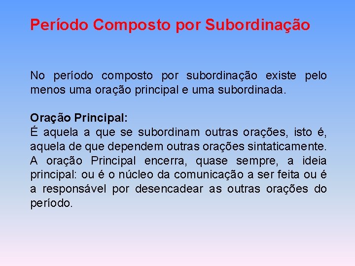 Período Composto por Subordinação No período composto por subordinação existe pelo menos uma oração Período Composto por Subordinação No período composto por subordinação existe pelo menos uma oração