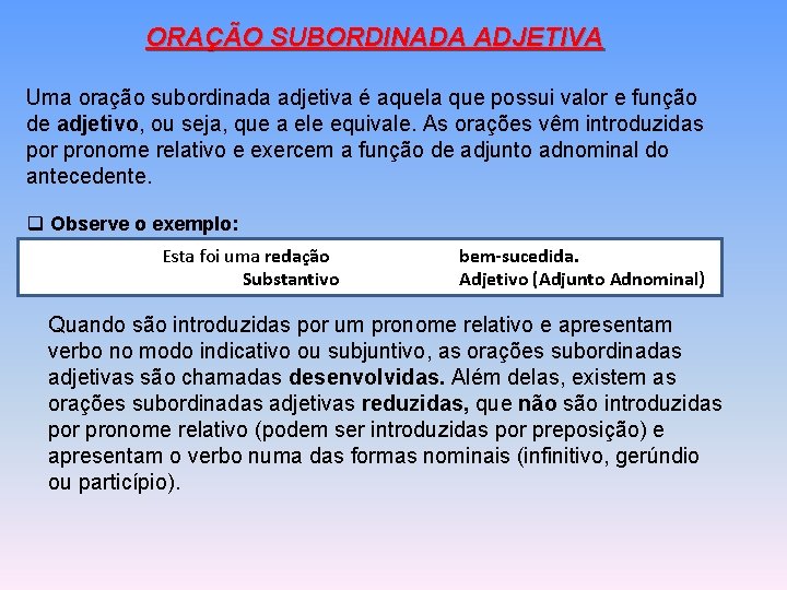 ORAÇÃO SUBORDINADA ADJETIVA Uma oração subordinada adjetiva é aquela que possui valor e função ORAÇÃO SUBORDINADA ADJETIVA Uma oração subordinada adjetiva é aquela que possui valor e função