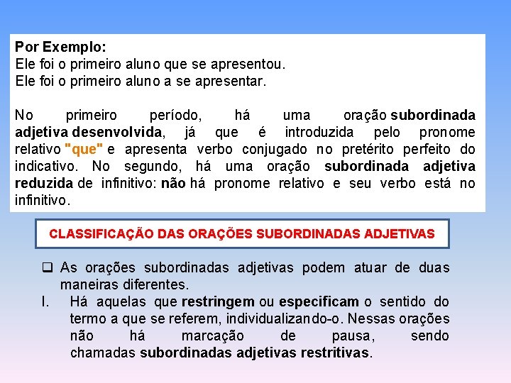 Por Exemplo: Ele foi o primeiro aluno que se apresentou. Ele foi o primeiro Por Exemplo: Ele foi o primeiro aluno que se apresentou. Ele foi o primeiro