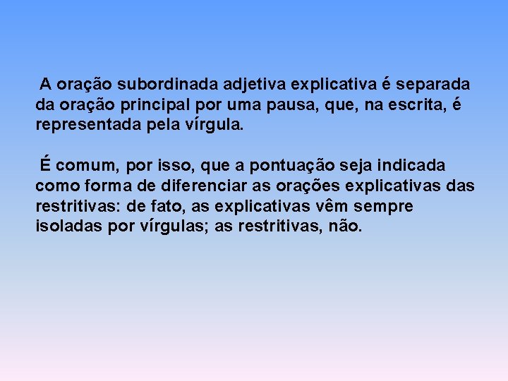 A oração subordinada adjetiva explicativa é separada da oração principal por uma pausa, A oração subordinada adjetiva explicativa é separada da oração principal por uma pausa,