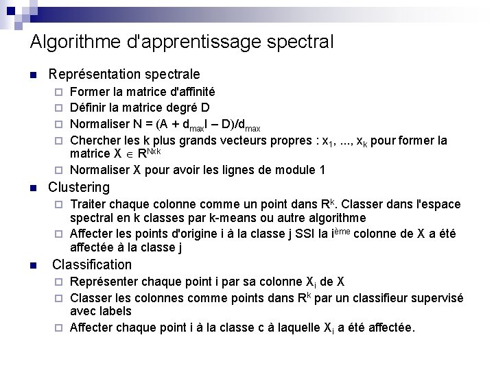 Algorithme d'apprentissage spectral n Représentation spectrale ¨ ¨ ¨ n Former la matrice d'affinité Algorithme d'apprentissage spectral n Représentation spectrale ¨ ¨ ¨ n Former la matrice d'affinité