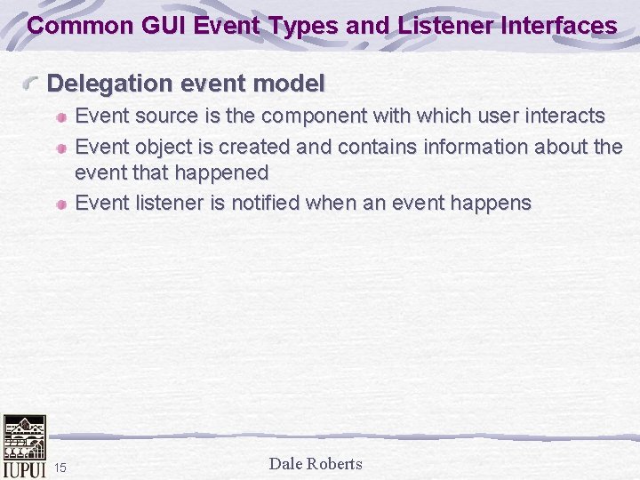 Common GUI Event Types and Listener Interfaces Delegation event model Event source is the