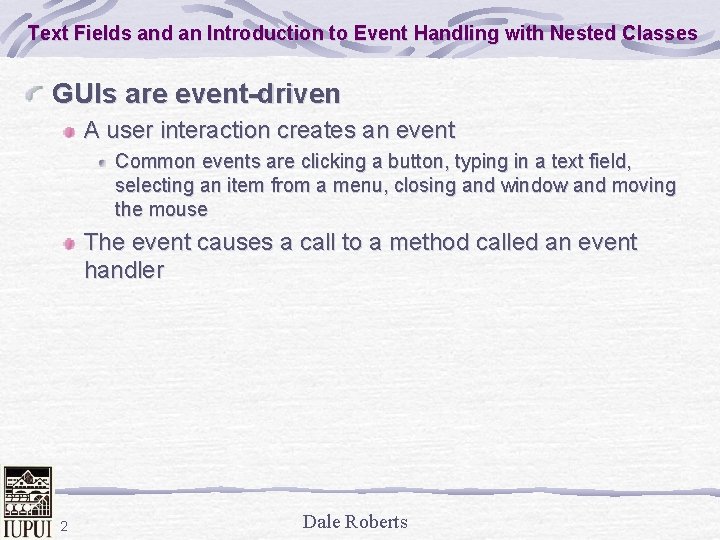 Text Fields and an Introduction to Event Handling with Nested Classes GUIs are event-driven