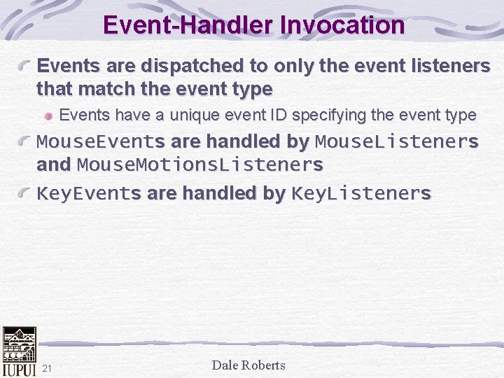 Event-Handler Invocation Events are dispatched to only the event listeners that match the event