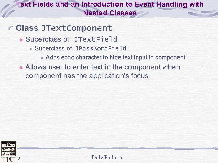 Text Fields and an Introduction to Event Handling with Nested Classes Class JText. Component