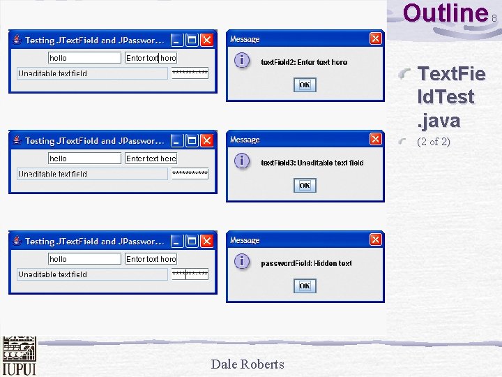 Outline Text. Fie ld. Test. java (2 of 2) Dale Roberts 8 