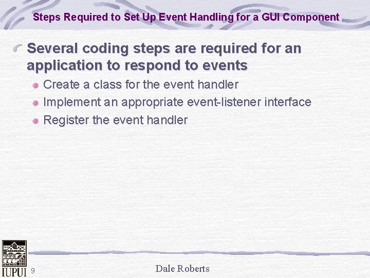 Steps Required to Set Up Event Handling for a GUI Component Several coding steps