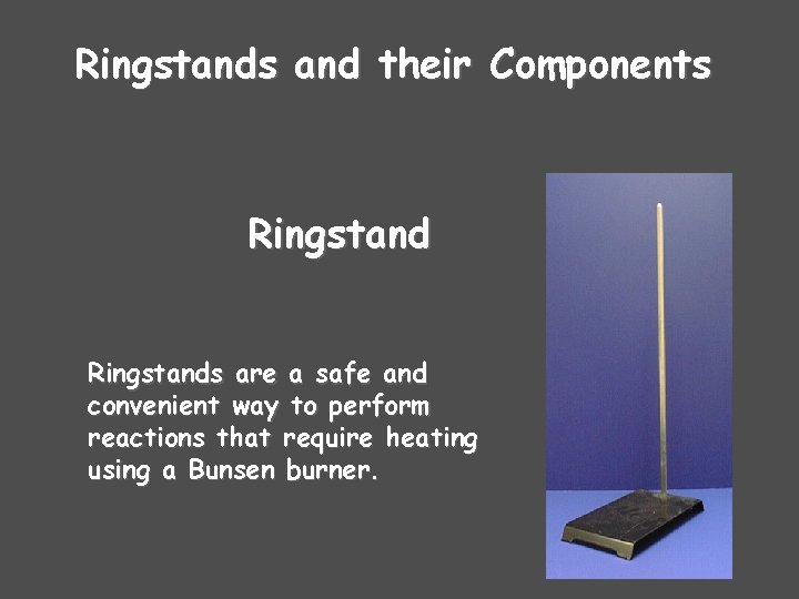 Ringstands and their Components Ringstands are a safe and convenient way to perform reactions