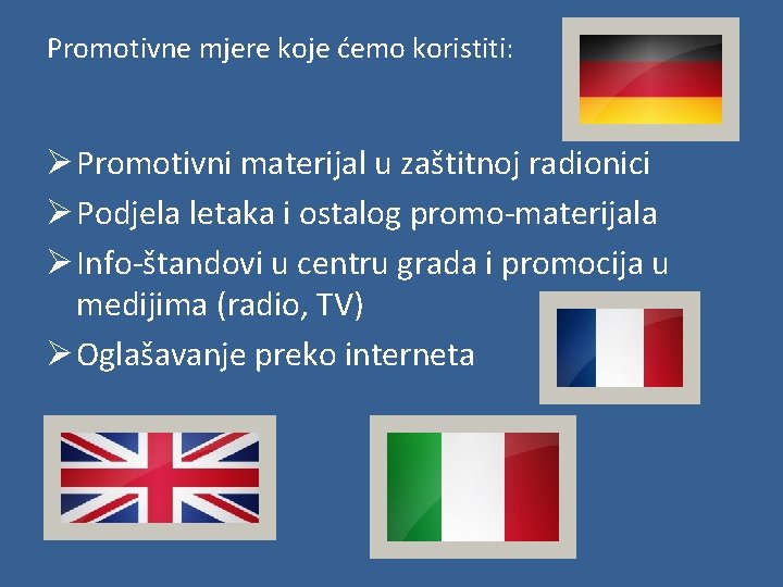 Promotivne mjere koje ćemo koristiti: Ø Promotivni materijal u zaštitnoj radionici Ø Podjela letaka